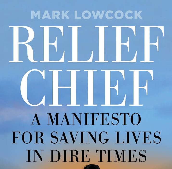 Relief Chief: A Manifesto for Saving Lives in Dire Times by Mark Lowcock – Book Review by Lauren Pett